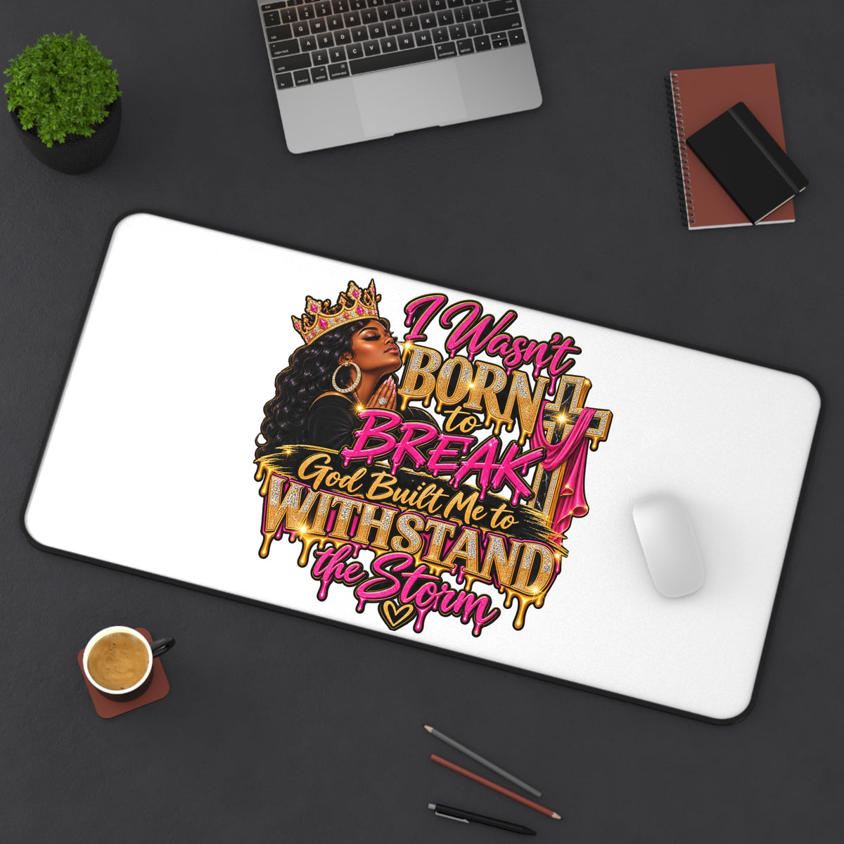 Inspirational Desk Mat — "I Wasn't Born to Break, God Built Me to Withstand the Storm"
