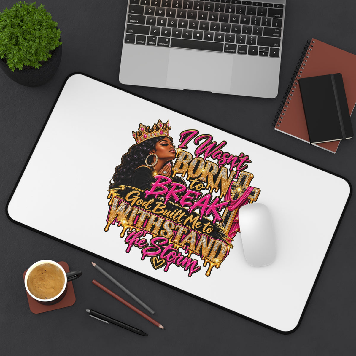 Inspirational Desk Mat — "I Wasn't Born to Break, God Built Me to Withstand the Storm"