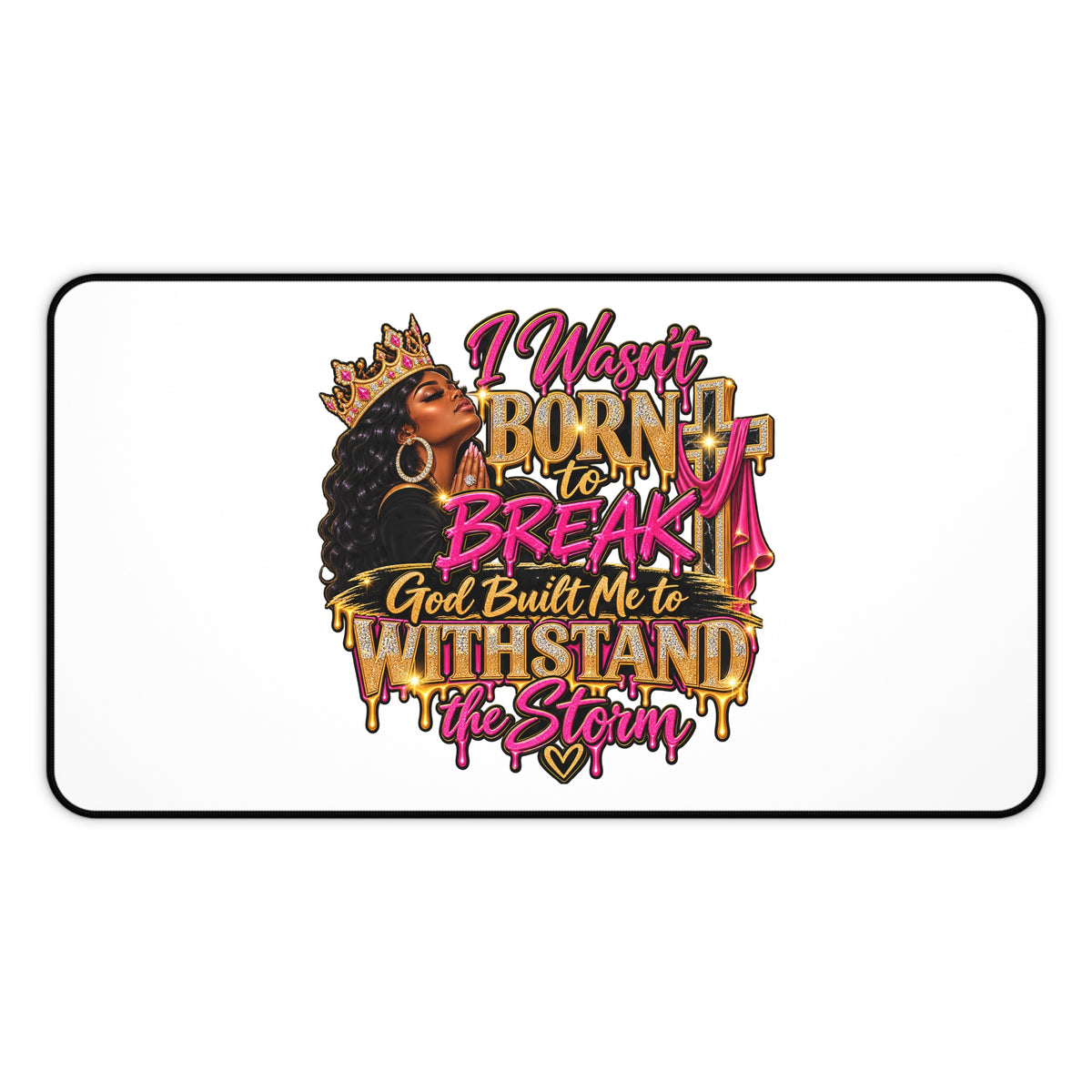 Inspirational Desk Mat — "I Wasn't Born to Break, God Built Me to Withstand the Storm"
