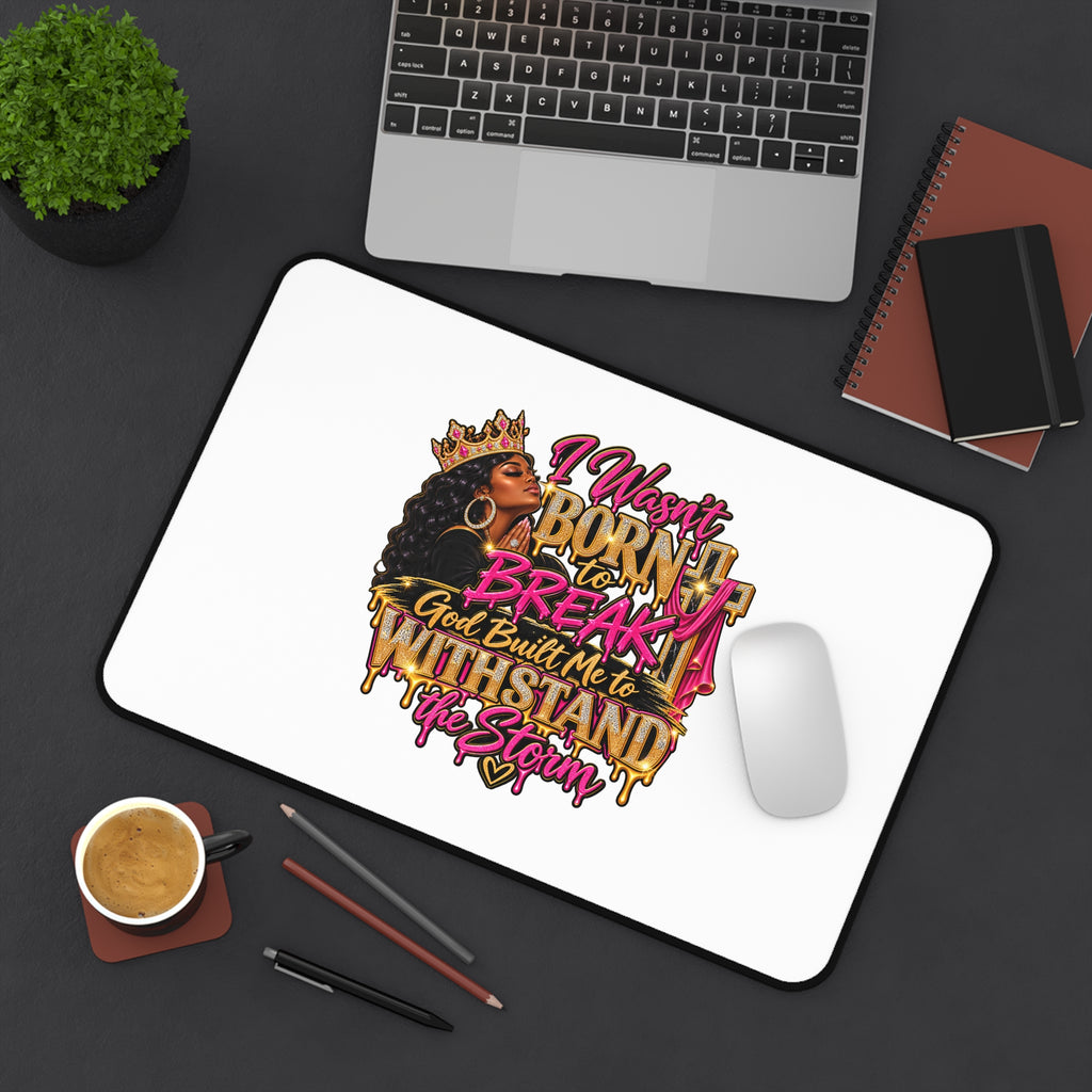 Inspirational Desk Mat — "I Wasn't Born to Break, God Built Me to Withstand the Storm"