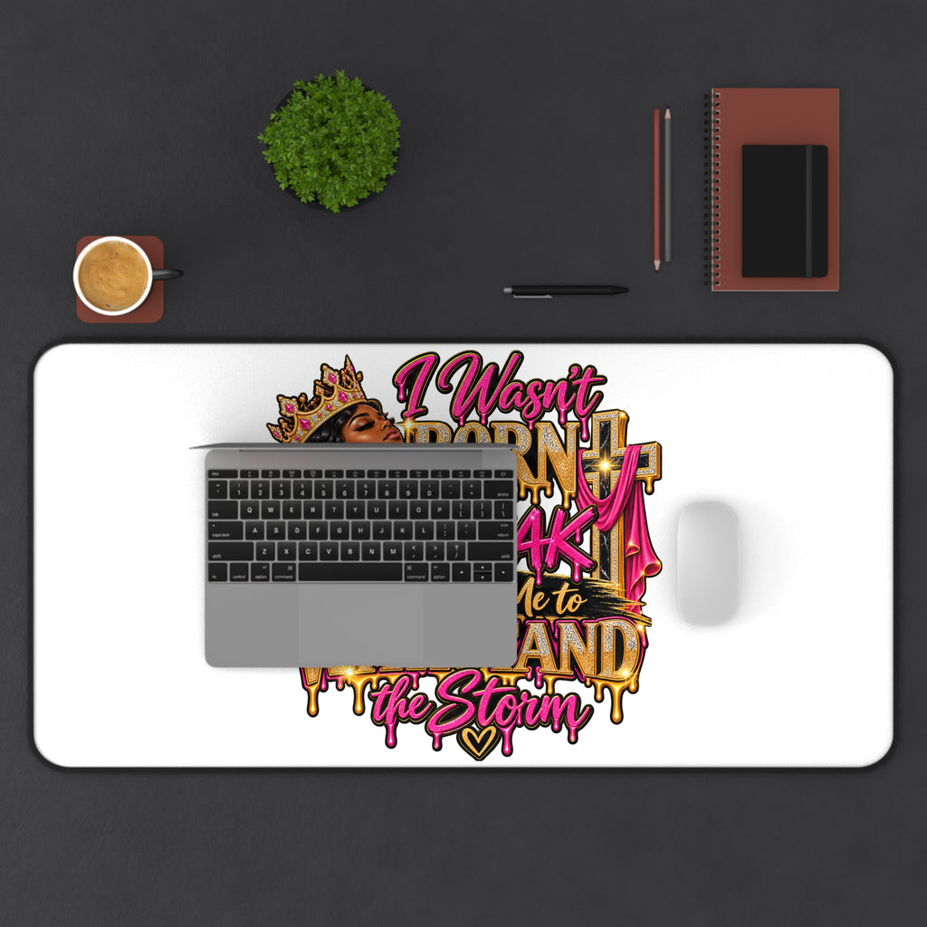 Inspirational Desk Mat — "I Wasn't Born to Break, God Built Me to Withstand the Storm"